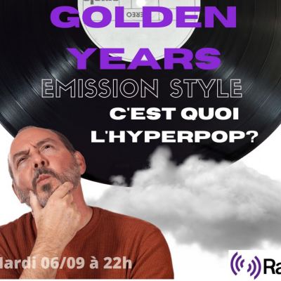 Golden Years /// Emission Style : c’est quoi l’Hyperpop ?