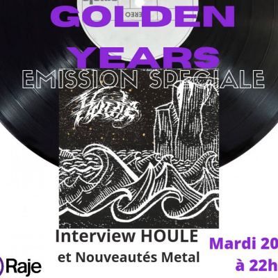 GOLDEN YEARS /// Spéciale HOULE & Nouveautés Metal