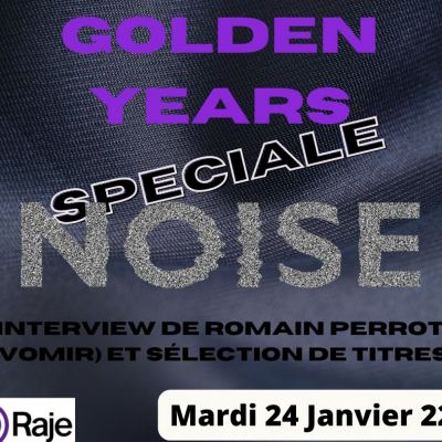 Golden Years - Spéciale NOISE avec l’interview de Romain Perrot