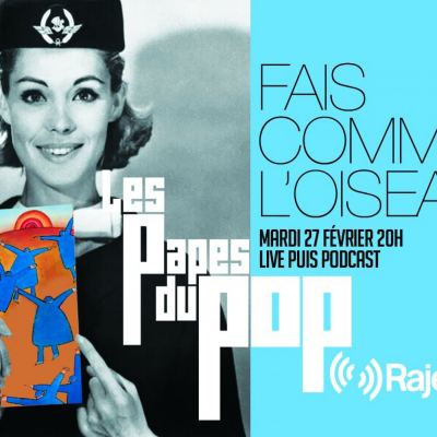 Les Papes Du Pop /// Fais comme L’Oiseau !