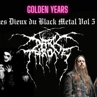 Golden Years Spéciale Les Dieux Du Black Metal Volume 5 : Darkthrone partie 1 sur 2